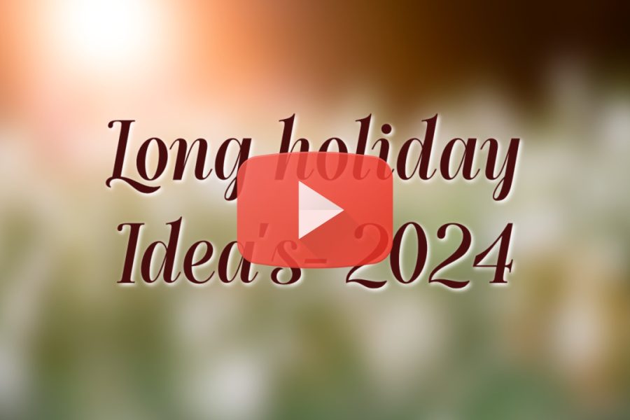 Long holiday Idea’s- 2024